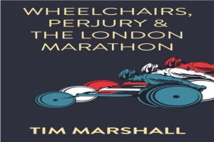 Wheelchairs, Perjury and the London Marathon